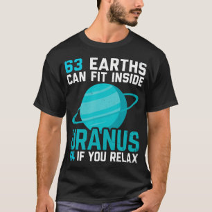 63 Earths Can Fit Inside Uranus 64 If You Relaxt T-Shirt