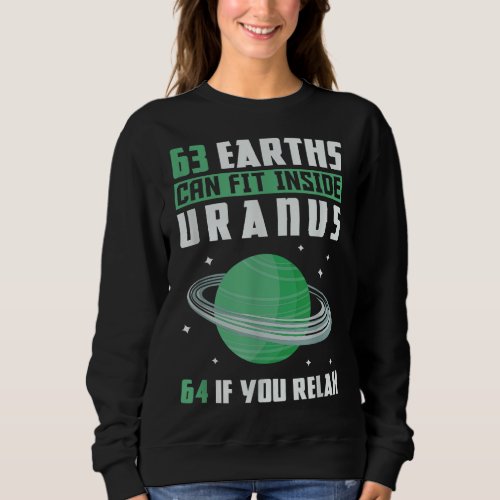 63 Earths Can Fit Inside Uranus Sweatshirt
