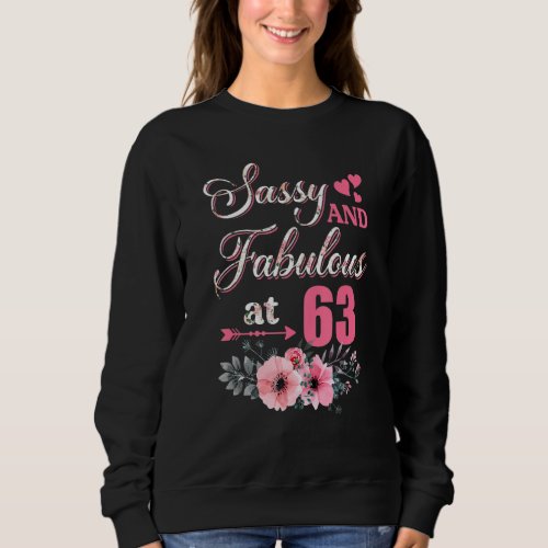 63 Sassy Classy And Fabulous  63rd Bday Floral Flo Sweatshirt