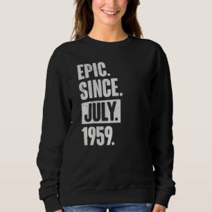 63 Year Old 63rd Birthday Epic Since July 1959 Sweatshirt