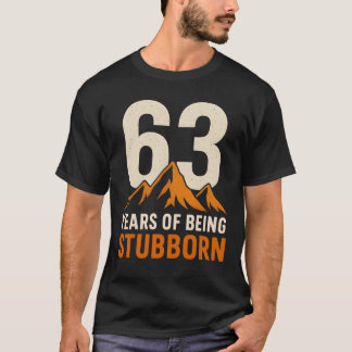 63 Years of Being Stubborn,Funny 63rd Birthday T-Shirt
