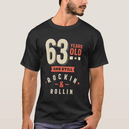 63 Years Old and Still Roclin  rollin T_Shirt