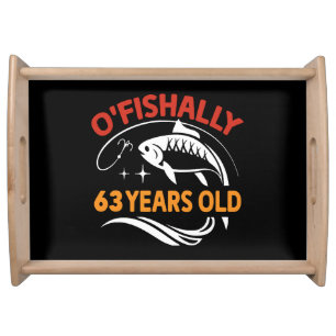 63 Years Old funny birthday gift dad fisherman Serving Tray
