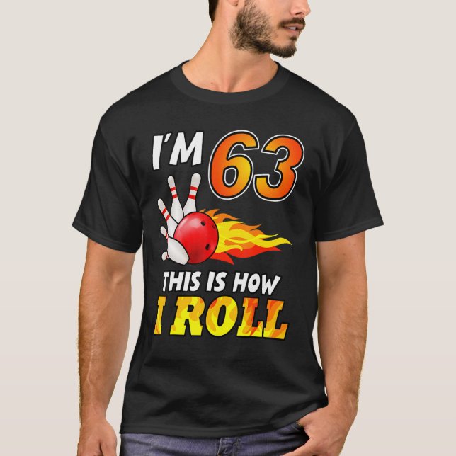 63rd Birthday Bowling This Is How I Roll 63 Years  T-Shirt (Front)