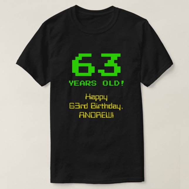 63rd Birthday: Fun, 8-Bit Look, Nerdy / Geeky "63" T-Shirt (Design Front)