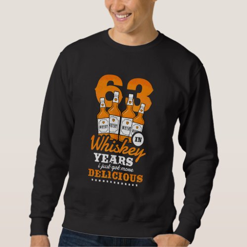 63rd Birthday In Whiskey Years I Just Got More Del Sweatshirt