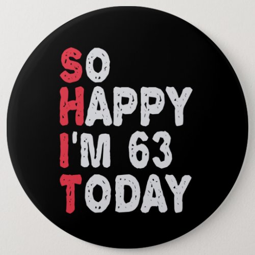 63rd Birthday So Happy Im 50 Today Gift Funny Button