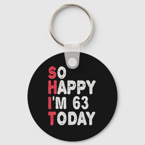 63rd Birthday So Happy Im 50 Today Gift Funny Keychain