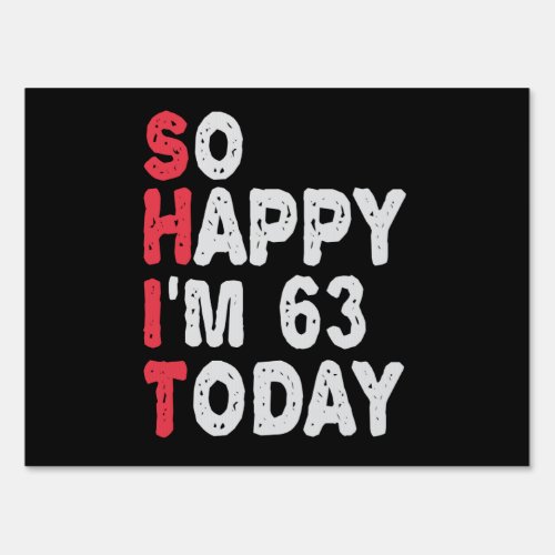 63rd Birthday So Happy Im 50 Today Gift Funny Sign