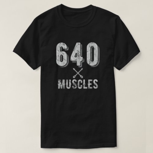 640 Muscles In The Human Body T_Shirt