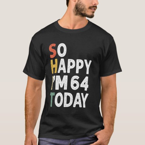 64 Years Old Birthday Vintage So Happy Im 64 Today T_Shirt