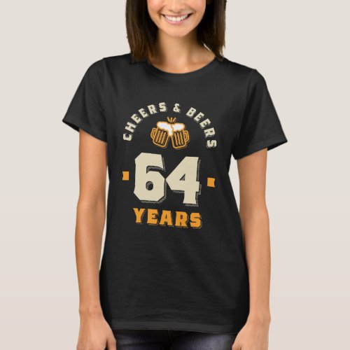 64th Birthday Cheers And Beers to 64 Years Funny T_Shirt