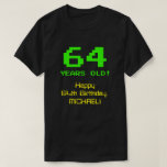 [ Thumbnail: 64th Birthday: Fun, 8-Bit Look, Nerdy / Geeky "64" T-Shirt ]