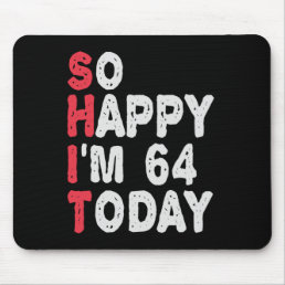 64th Birthday So Happy I&#39;m 64 Today Gift Funny Mouse Pad