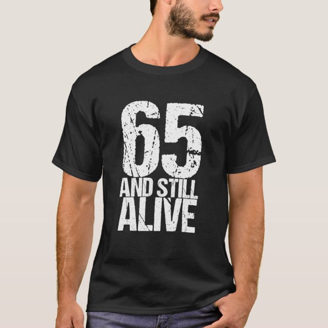 65 And Still Alive 65th B Day Funny Birthday T-Shirt (Front)