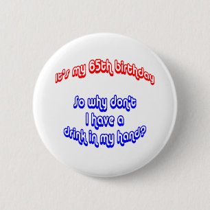 65 Drink In Hand Pinback Button