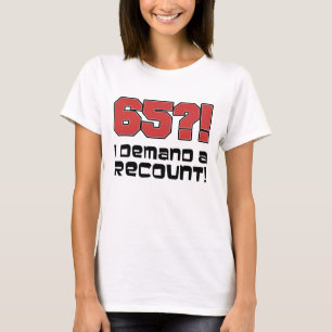 65? I Demand A Recount! T-Shirt
