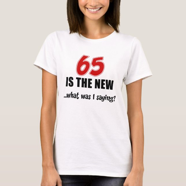 65 Is New What T-Shirt (Front)