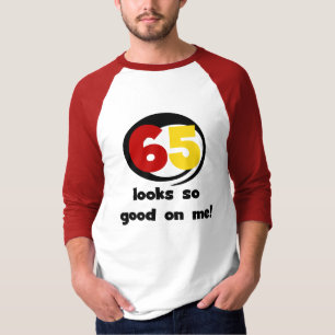 65 Looks So Good On Me T-shirts and Gifts