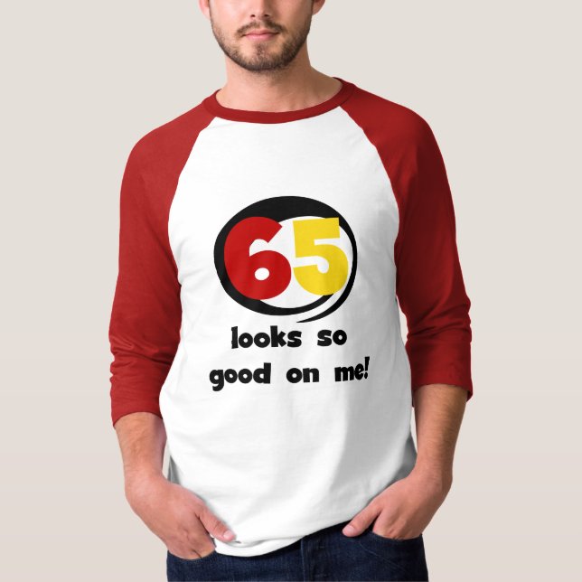 65 Looks So Good On Me T-shirts and Gifts (Front)