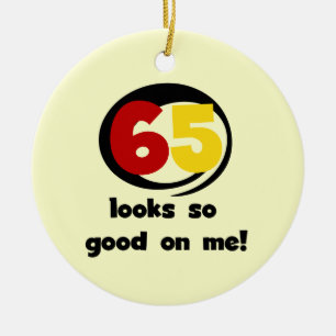 65 Looks So Good On Me T-shirts and Gifts Ceramic Ornament