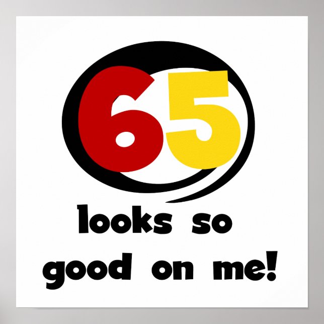 65 Looks So Good On Me T-shirts and Gifts Poster (Front)