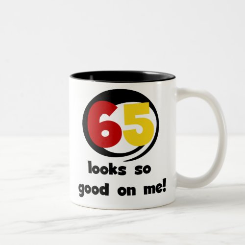 65 Looks So Good On Me T_shirts and Gifts Two_Tone Coffee Mug