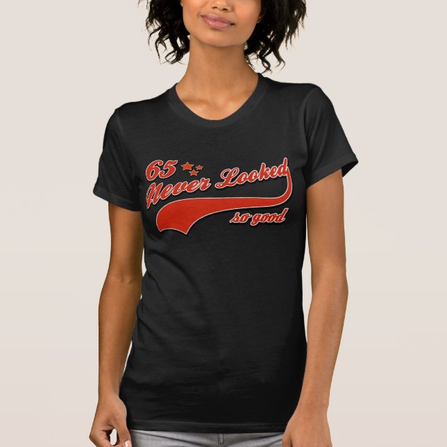 65 Never looked so good T-Shirt (Front)