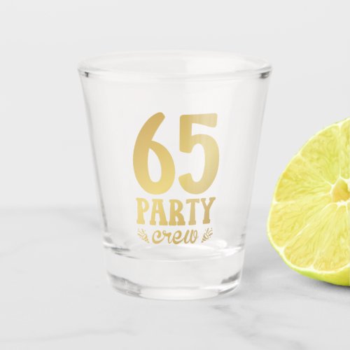 65 Party Crew 65th Birthday Shot Glass