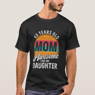 65 Year Old Dad Birthday Awesome Like My Daughter T-Shirt