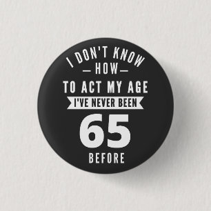 65 Year Old Gift   65th Birthday Gift Ideas Button