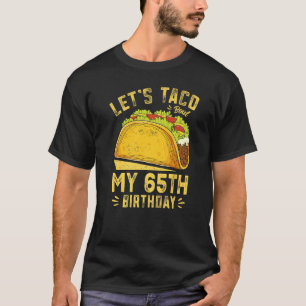 65 Year Old Let's Taco Bout My 65th Birthday T-Shirt