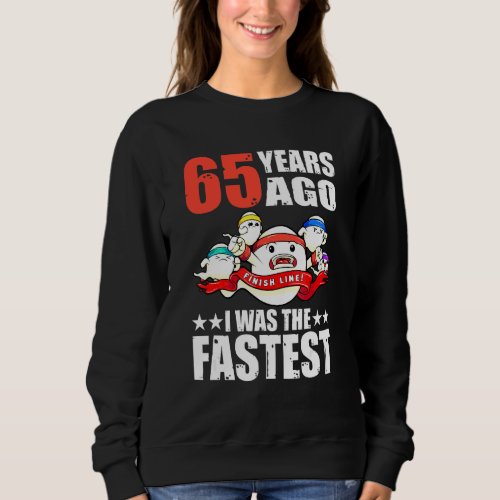 65 Years Ago I Was The Fastest 65th Birthday Sperm Sweatshirt