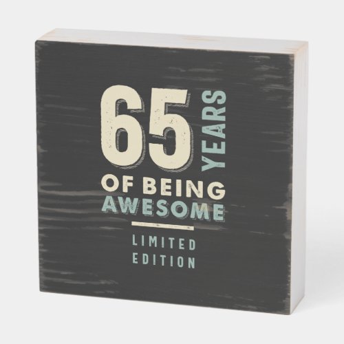 65 Years Of Being Awesome _ 65th Birthday Wooden Box Sign