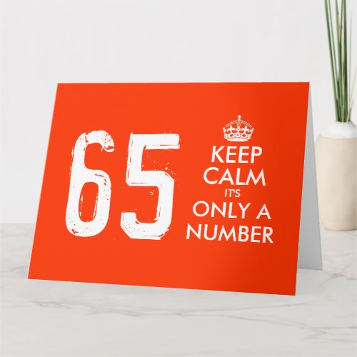 65th Birthday card  Keep Calm its only a number