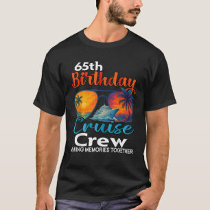 65th Birthday Cruise Crew Friends Family Vacation  T-Shirt
