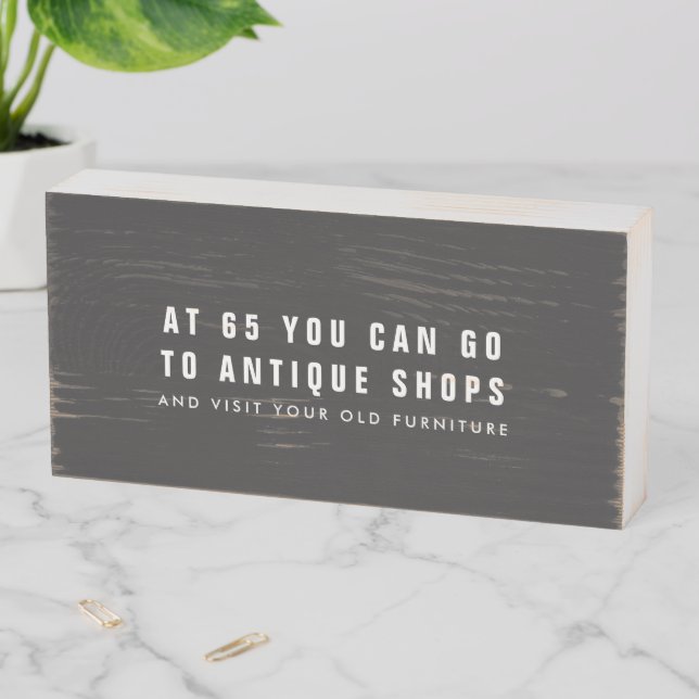 65th Birthday Funny Birthday Quote Wooden Box Sign (In Situ Horizontal)