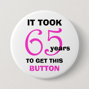 65th Birthday Gag Gifts Button - Funny