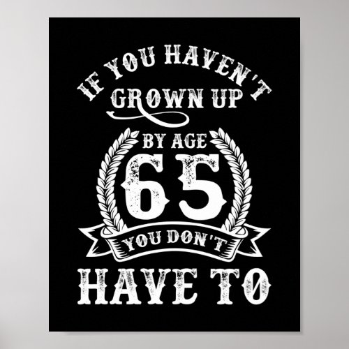 65th Birthday Saying If You Havent Grown Up 65 Poster