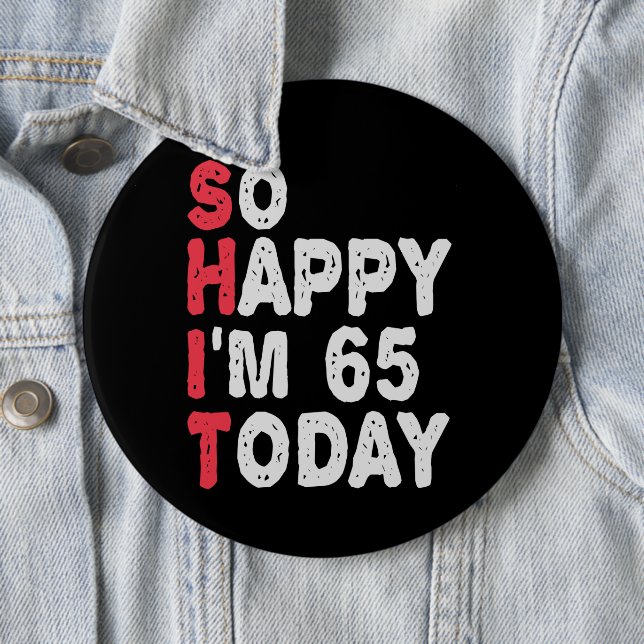 65th Birthday So Happy I'm 65 Today Gift Funny Button (In Situ)