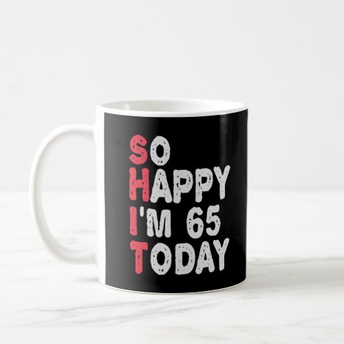 65th Birthday So Happy Im 65 Today Gift Funny Coffee Mug