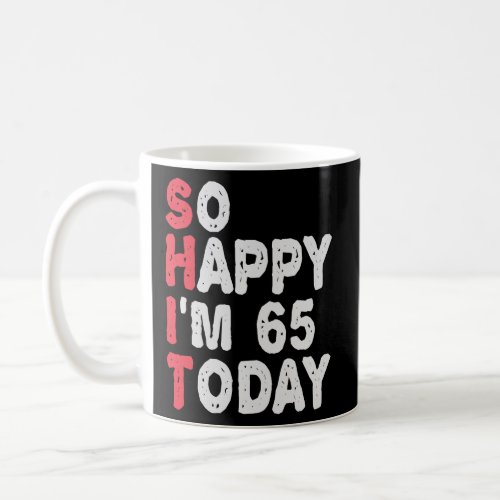 65th Birthday So Happy Im 65 Today Gift Funny  Coffee Mug