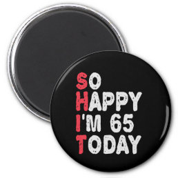65th Birthday So Happy I&#39;m 65 Today Gift Funny Magnet