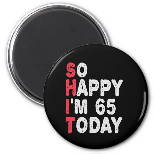 65th Birthday So Happy Im 65 Today Gift Funny Magnet