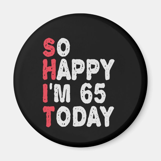 65th Birthday So Happy I'm 65 Today Gift Funny Magnet (Front)