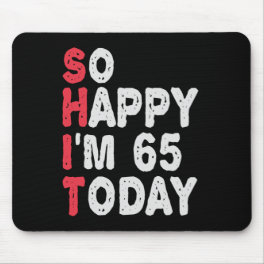 65th Birthday So Happy I'm 65 Today Gift Funny Mouse Pad