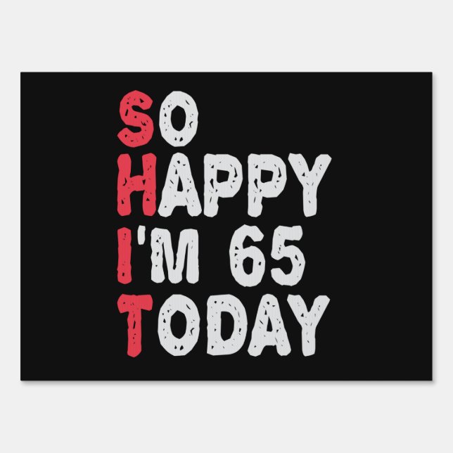 65th Birthday So Happy I'm 65 Today Gift Funny Sign (Front)