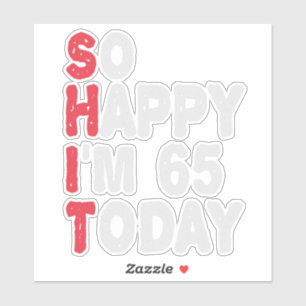 65th Birthday So Happy I'm 65 Today Gift Funny Sticker