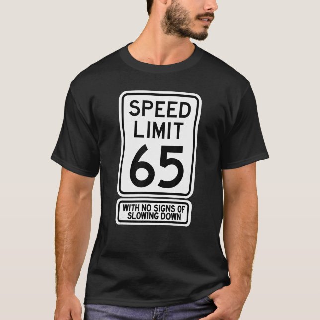 65th Birthday Speed Limit Sign   65 Year Old Mens  T-Shirt (Front)
