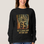 65th Birthday Speed Limit Sign Funny 65 Years Old  Sweatshirt<br><div class="desc">65th Birthday Speed Limit Sign Funny 65 Years Old Senior</div>